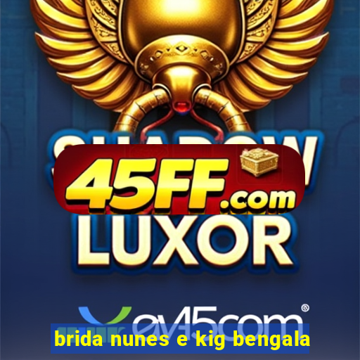 brida nunes e kig bengala